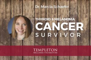 How Dr. Marcia Schaefer Beat a Thyroid and Melanoma Cancer Diagnosis