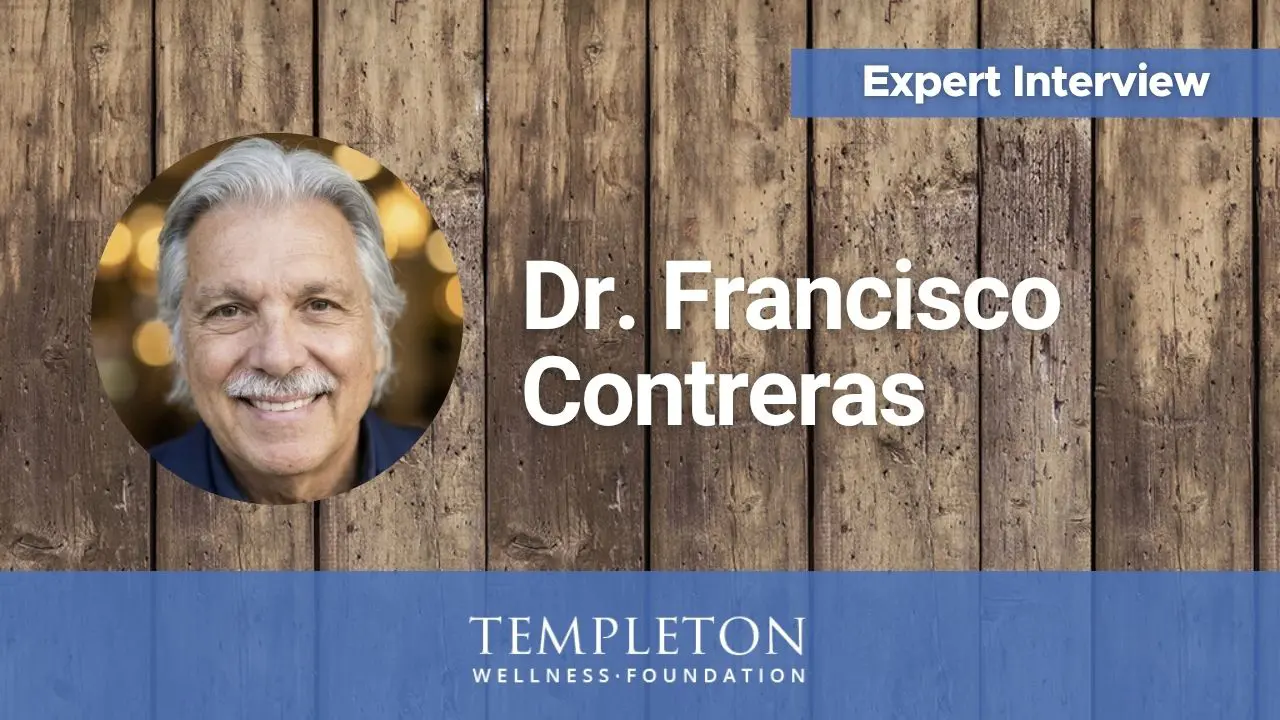 Video thumbnail for the Expert Interview with Dr. Francisco Contreras, showing his smiling portrait and the Templeton Wellness Foundation logo