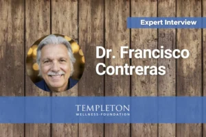 Dr. Francisco Contreras smiling in a circular portrait next to the words Expert Interview, Templeton Wellness Foundation